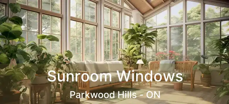  Sunroom Windows Parkwood Hills - ON
