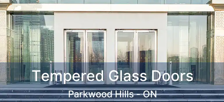  Tempered Glass Doors Parkwood Hills - ON