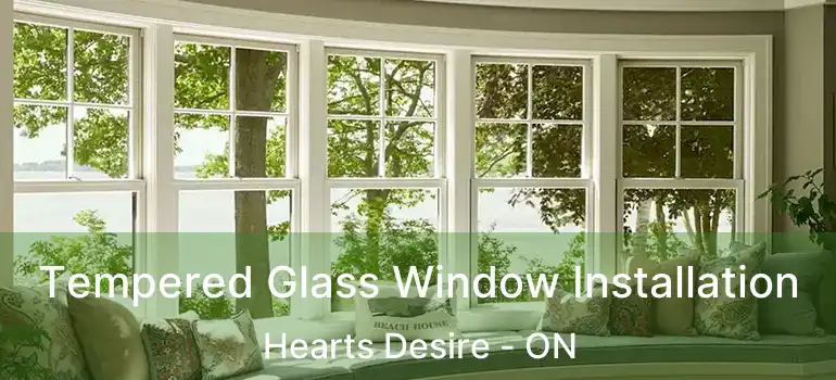  Tempered Glass Window Installation Hearts Desire - ON