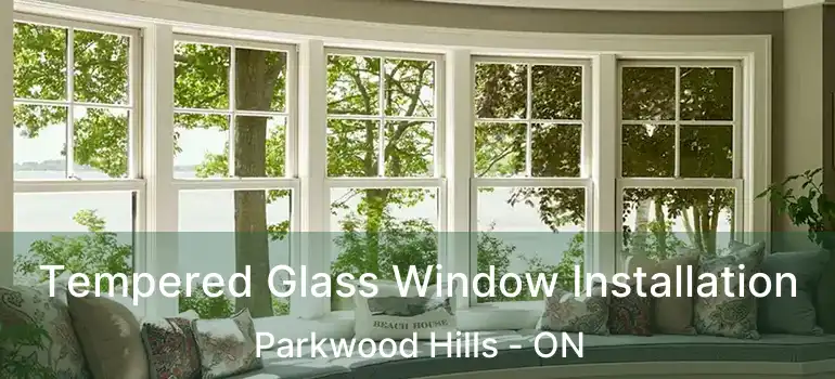  Tempered Glass Window Installation Parkwood Hills - ON