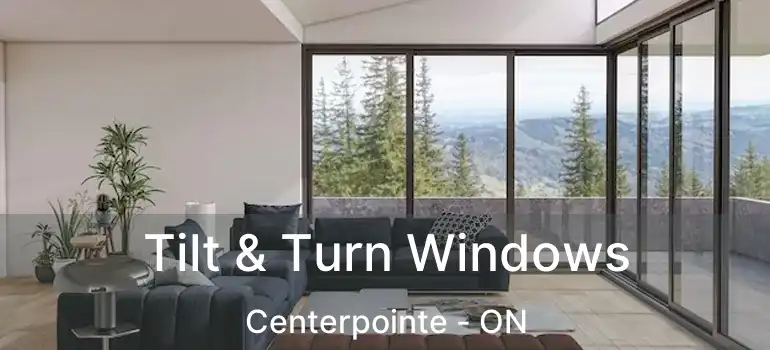  Tilt & Turn Windows Centerpointe - ON