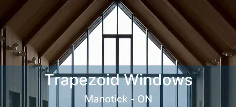  Trapezoid Windows Manotick - ON