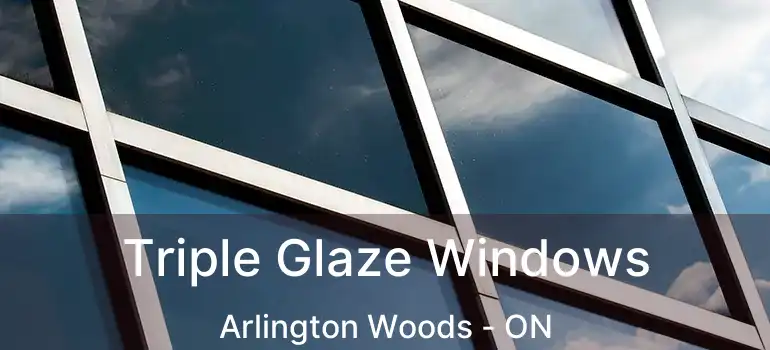  Triple Glaze Windows Arlington Woods - ON