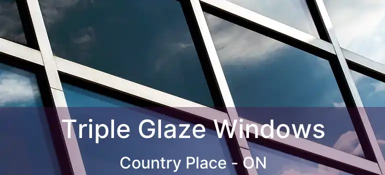  Triple Glaze Windows Country Place - ON