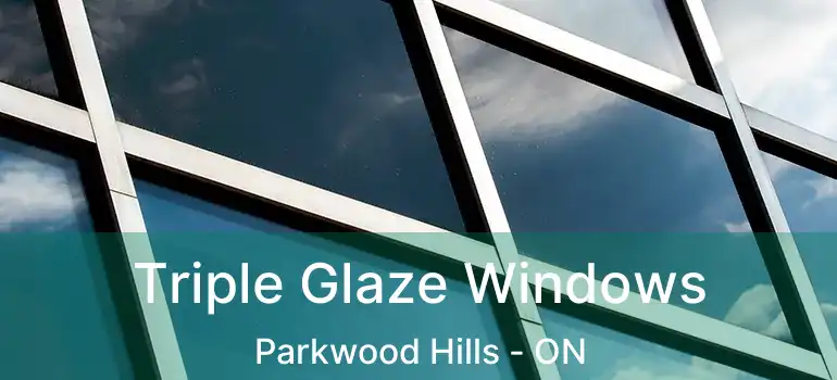  Triple Glaze Windows Parkwood Hills - ON
