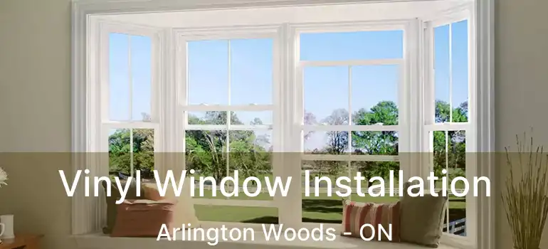  Vinyl Window Installation Arlington Woods - ON