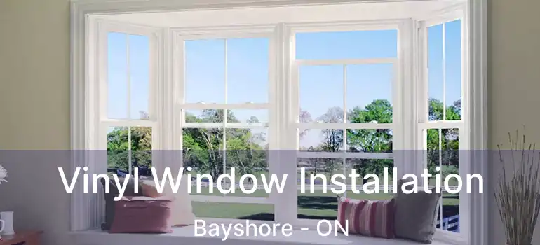  Vinyl Window Installation Bayshore - ON