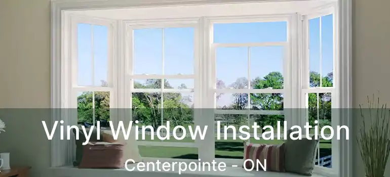  Vinyl Window Installation Centerpointe - ON