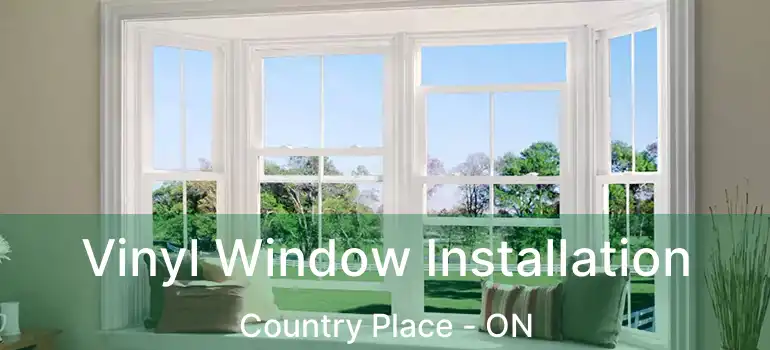  Vinyl Window Installation Country Place - ON