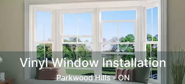  Vinyl Window Installation Parkwood Hills - ON