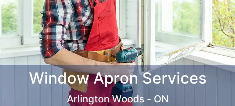  Window Apron Services Arlington Woods - ON
