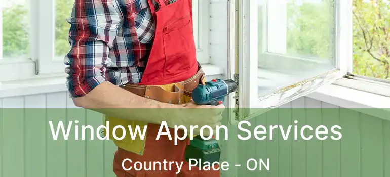  Window Apron Services Country Place - ON