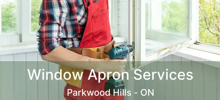  Window Apron Services Parkwood Hills - ON