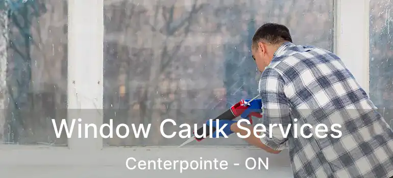  Window Caulk Services Centerpointe - ON