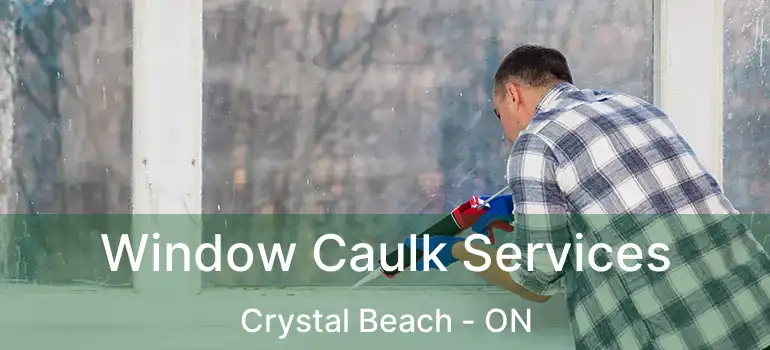  Window Caulk Services Crystal Beach - ON