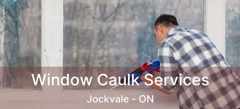  Window Caulk Services Jockvale - ON