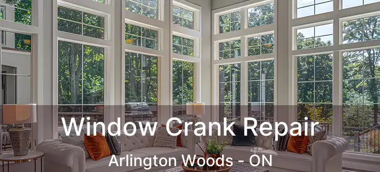  Window Crank Repair Arlington Woods - ON