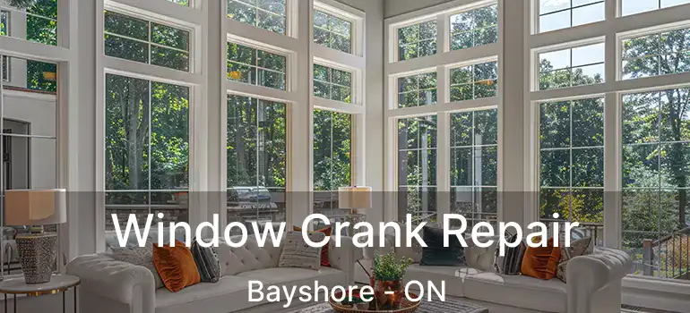  Window Crank Repair Bayshore - ON