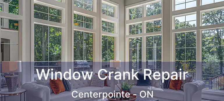  Window Crank Repair Centerpointe - ON