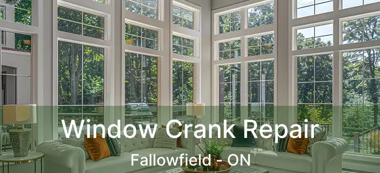  Window Crank Repair Fallowfield - ON