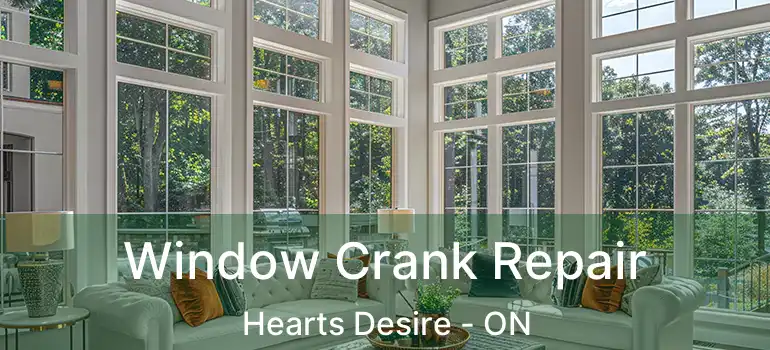  Window Crank Repair Hearts Desire - ON