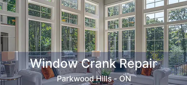  Window Crank Repair Parkwood Hills - ON