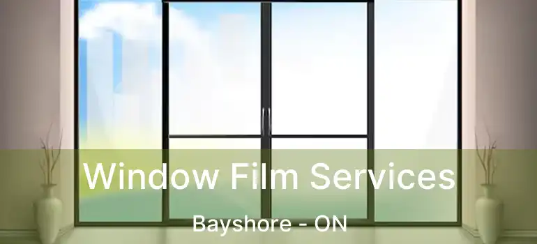  Window Film Services Bayshore - ON