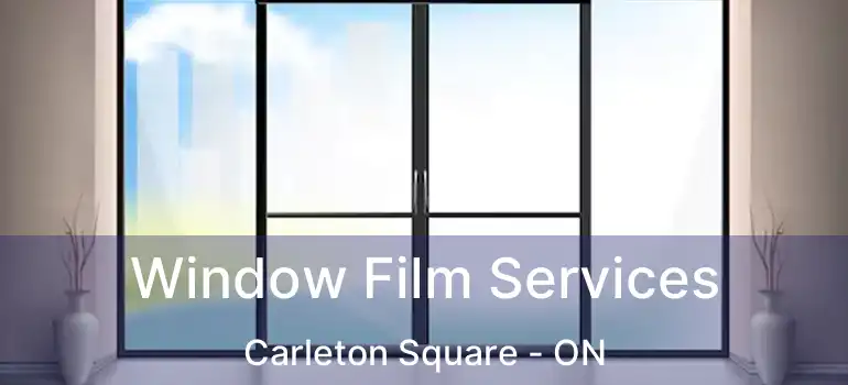 Window Film Services Carleton Square - ON