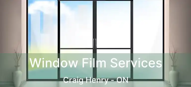  Window Film Services Craig Henry - ON