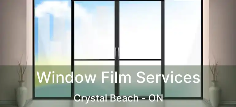  Window Film Services Crystal Beach - ON