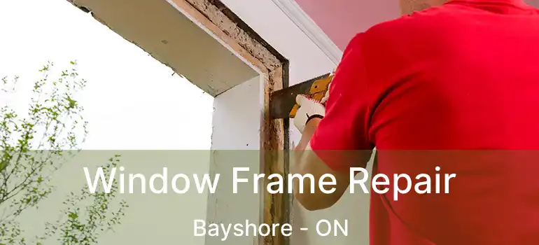  Window Frame Repair Bayshore - ON