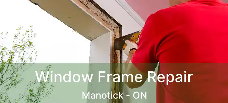  Window Frame Repair Manotick - ON