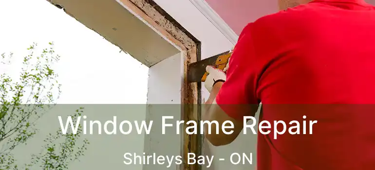  Window Frame Repair Shirleys Bay - ON