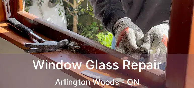  Window Glass Repair Arlington Woods - ON