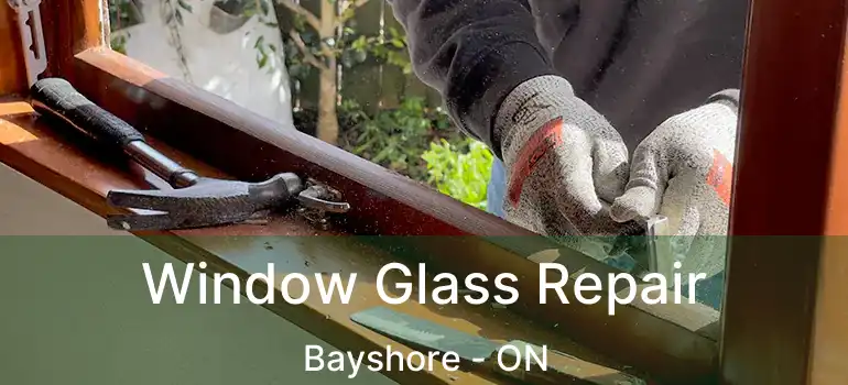  Window Glass Repair Bayshore - ON