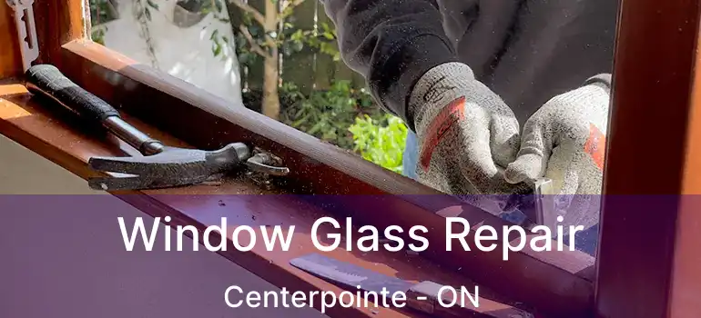  Window Glass Repair Centerpointe - ON