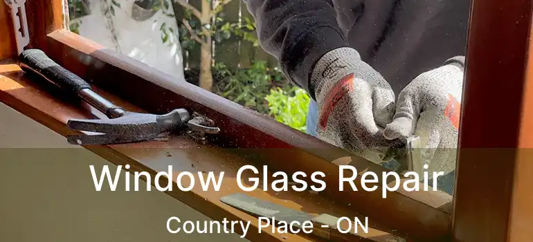  Window Glass Repair Country Place - ON