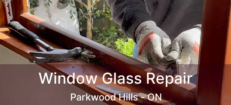  Window Glass Repair Parkwood Hills - ON
