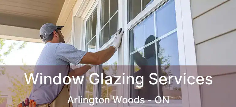  Window Glazing Services Arlington Woods - ON