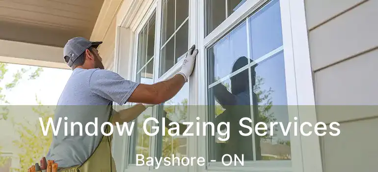  Window Glazing Services Bayshore - ON