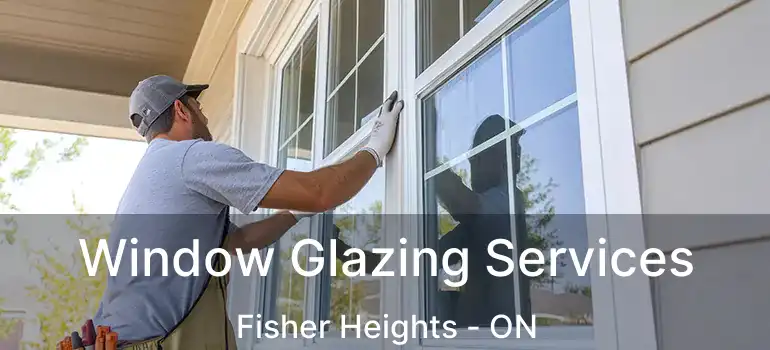  Window Glazing Services Fisher Heights - ON