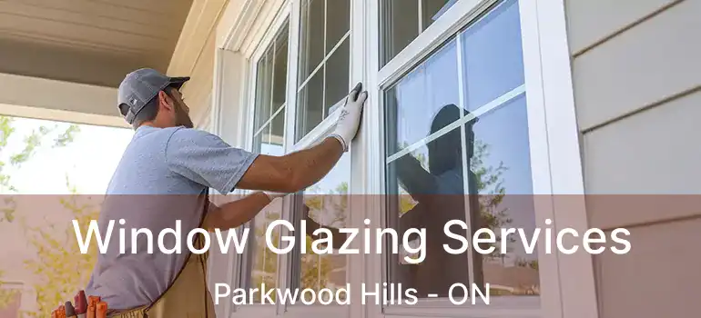  Window Glazing Services Parkwood Hills - ON