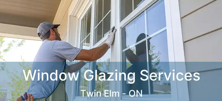  Window Glazing Services Twin Elm - ON