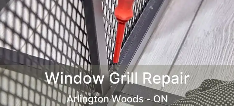  Window Grill Repair Arlington Woods - ON