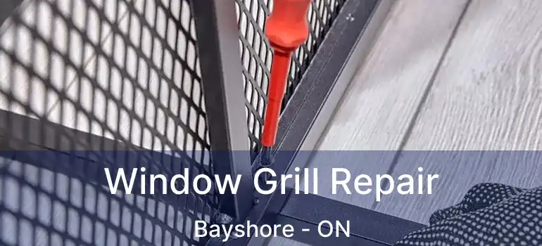  Window Grill Repair Bayshore - ON