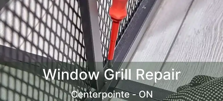  Window Grill Repair Centerpointe - ON