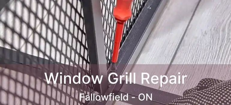  Window Grill Repair Fallowfield - ON