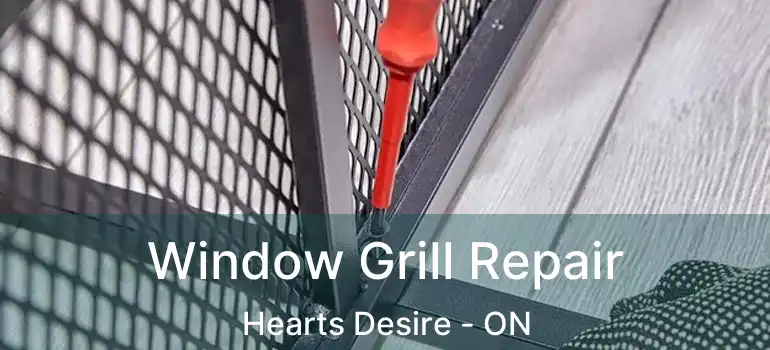  Window Grill Repair Hearts Desire - ON