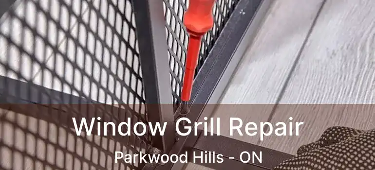  Window Grill Repair Parkwood Hills - ON