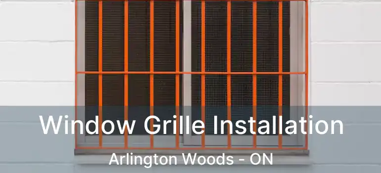  Window Grille Installation Arlington Woods - ON